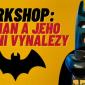 Workshop - Batman a jeho mobilní vynálezy 6+